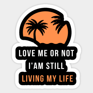 love me or not  i'am still  living my life Sticker